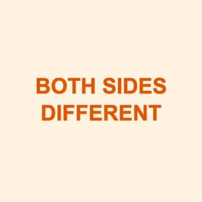 BOTH SIDES DIFFERENT